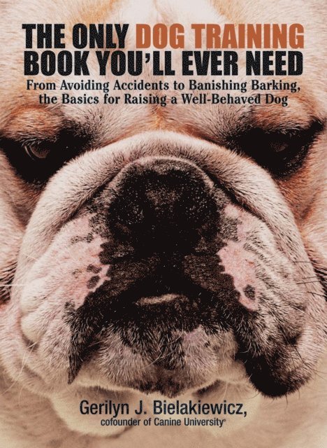 Andrea Mattei, Gerilyn J Bielakiewicz - Only Dog Training Book You'll Ever Need, E-bok