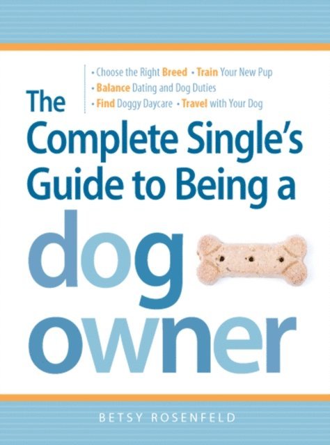 Betsy Rosenfeld - Complete Single's Guide to Being a Dog Owner, E-bok