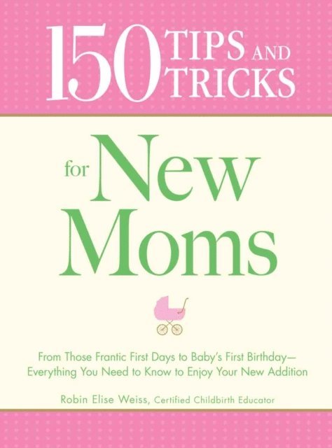 Robin Elise Weiss - 150 Tips and Tricks for New Moms, E-bok. Tillgänglighet: Lägg i varukorg