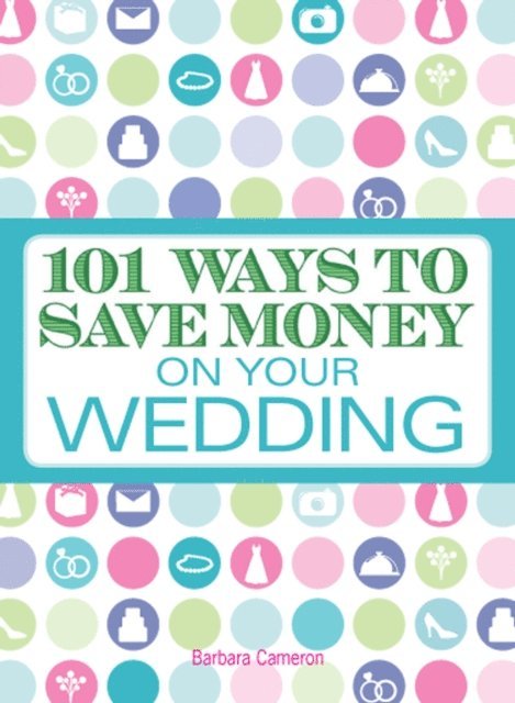 Barbara Cameron - 101 Ways to Save Money on Your Wedding, E-bok