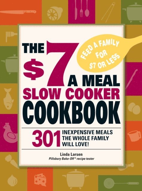 Linda Larsen - $7 a Meal Slow Cooker Cookbook, E-bok