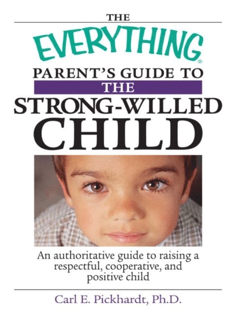 Carl E Pickhardt - Everything Parent's Guide To The Strong-Willed Child, E-bok