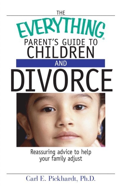 Carl E Pickhardt - Everything Parent's Guide To Children And Divorce, E-bok