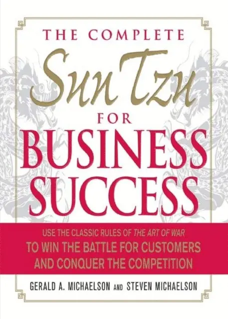 Steven W Michaelson, Gerald A Michaelson - Complete Sun Tzu for Business Success, E-bok. Tillgänglighet: Lägg i varukorg