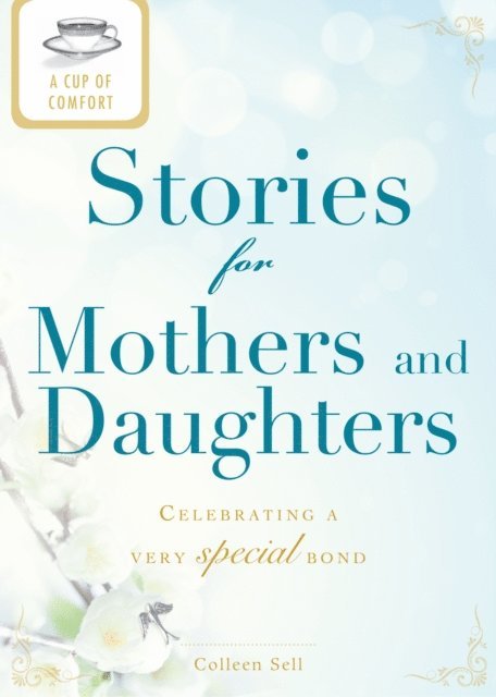 Colleen Sell - Cup of Comfort Stories for Mothers and Daughters, E-bok
