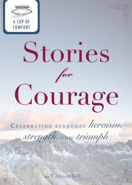 Colleen Sell - Cup of Comfort Stories for Courage, E-bok