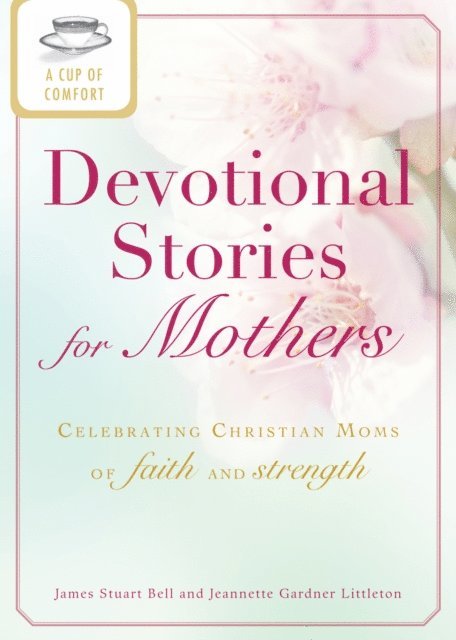 Jeanette Gardner Littleton, James Stuart Bell - Cup of Comfort Devotional Stories for Mothers, E-bok