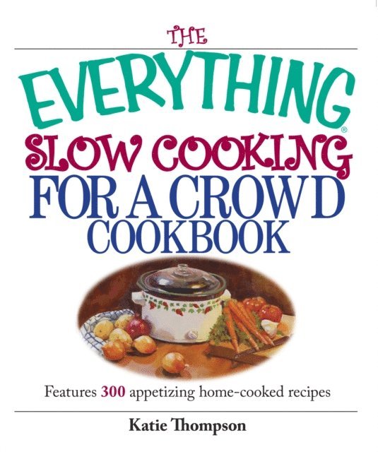 Katie Thompson - Everything Slow Cooking For A Crowd Cookbook, E-bok