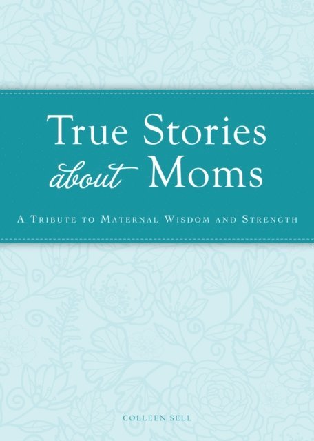 Colleen Sell - True Stories about Moms, E-bok