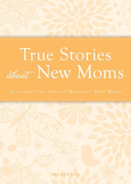 Colleen Sell - True Stories about New Moms, E-bok