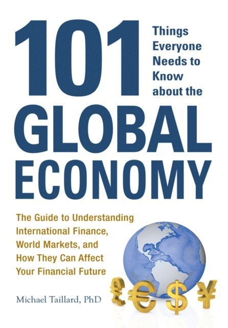 Michael Taillard - 101 Things Everyone Needs to Know about the Global Economy, E-bok
