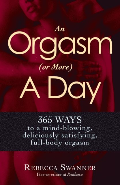 Rebecca Swanner - Orgasm (or More) a Day, E-bok