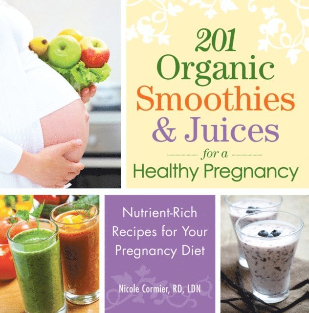 Nicole Cormier - 201 Organic Smoothies and Juices for a Healthy Pregnancy, E-bok