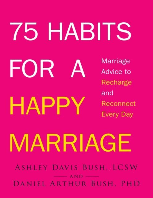 Daniel Arthur Bush, Ashley Davis Bush - 75 Habits for a Happy Marriage, E-bok