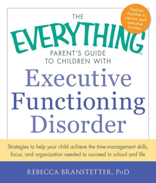 Rebecca Branstetter - Everything Parent's Guide to Children with Executive Functioning Disorder, E-bok