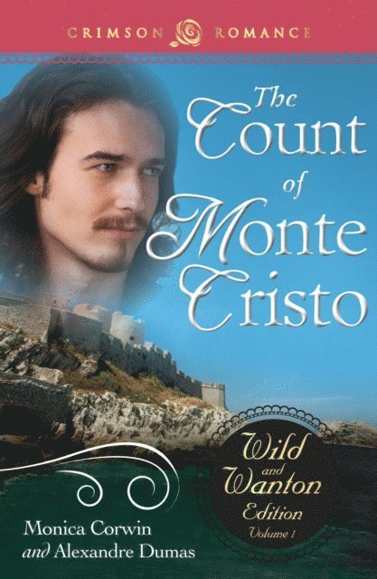 Alexandre Dumas, Monica Corwin - Count Of Monte Cristo: The Wild and Wanton Edition Volume 1, E-bok