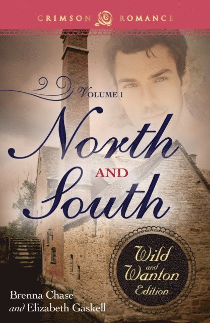 Elizabeth Gaskell, Brenna Chase - North And South: The Wild And Wanton Edition Volume 1, E-bok