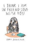 I Think I Am In Friend-Love With You