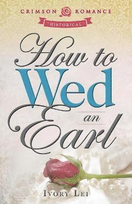 Ivory Lei - How to Wed an Earl, Häftad
