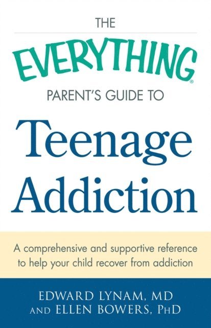 Ellen Bowers, Edward Lynam - Everything Parent's Guide to Teenage Addiction, E-bok
