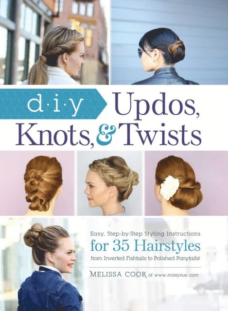 Melissa Cook - DIY Updos, Knots, & Twists, E-bok
