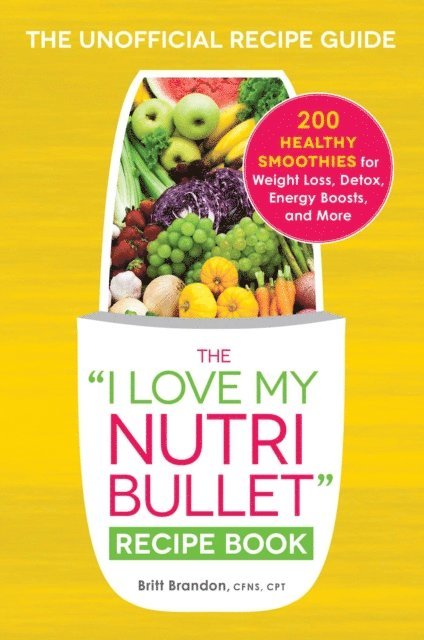 Britt Brandon - I Love My NutriBullet Recipe Book, E-bok