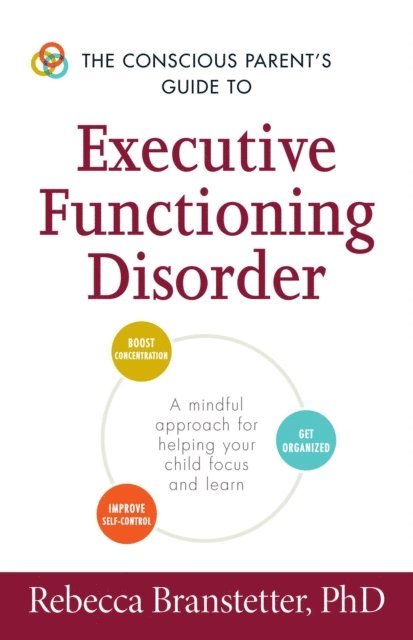 Rebecca Branstetter - Conscious Parent's Guide to Executive Functioning Disorder, E-bok