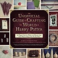 Jamie Harrington - Unofficial Guide To Crafting The World Of Harry Potter, Häftad