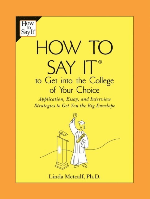 Linda Metcalf - How to Say It to Get Into the College of Your Choice, E-bok