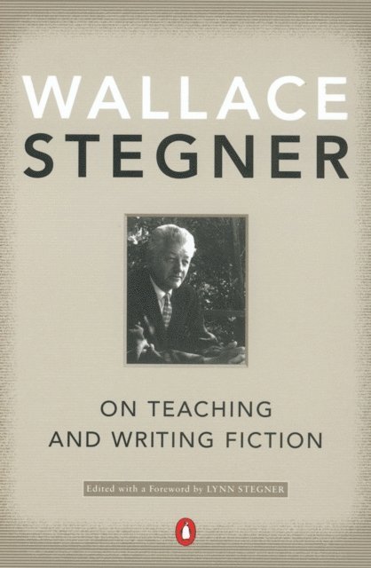 Wallace Stegner, Lynn Stegner - On Teaching and Writing Fiction, E-bok
