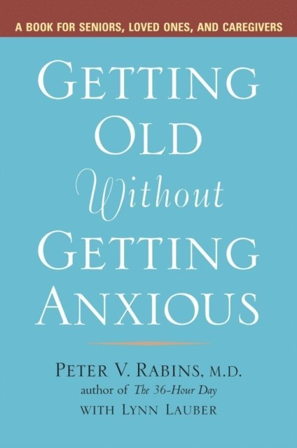 Lynn Lauber, Peter Rabins - Getting Old Without Getting Anxious, E-bok