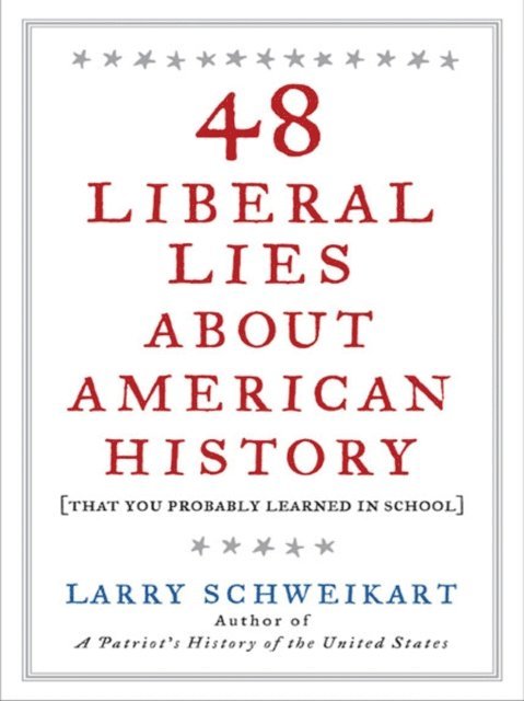 Larry Schweikart - 48 Liberal Lies About American History, E-bok