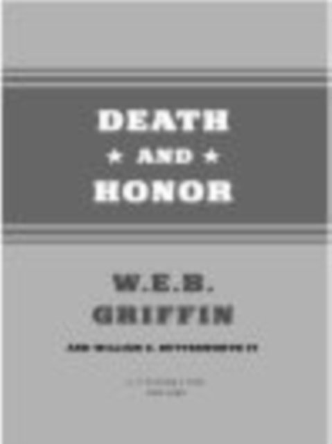 William E. Butterworth IV, W.E.B. Griffin - Death and Honor, E-bok