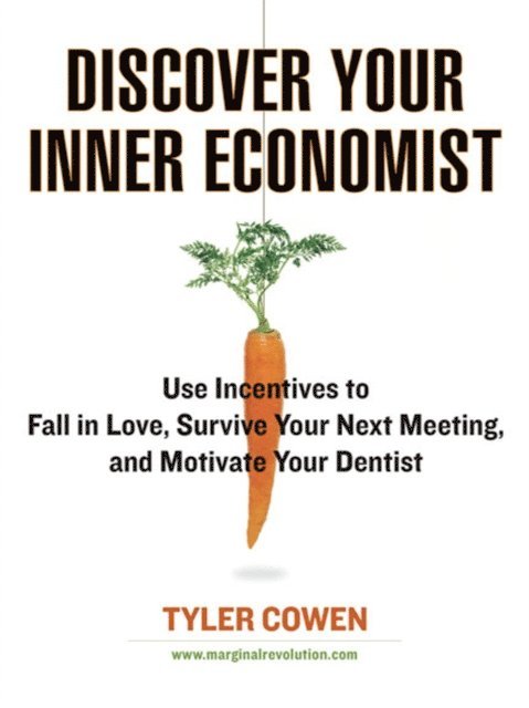 Tyler Cowen - Discover Your Inner Economist, E-bok