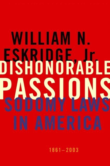 William N. Eskridge Jr. - Dishonorable Passions, E-bok