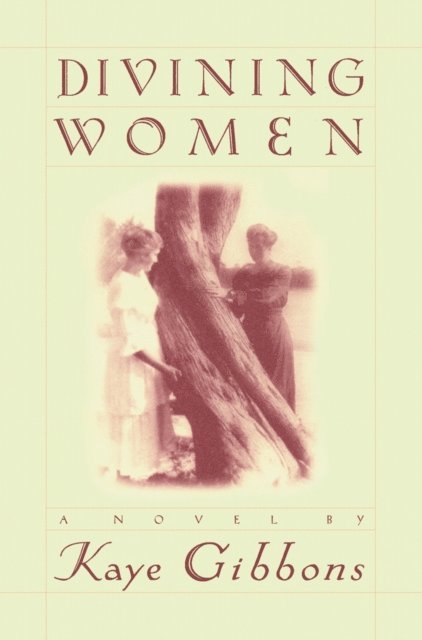 Kaye Gibbons - Divining Women, E-bok