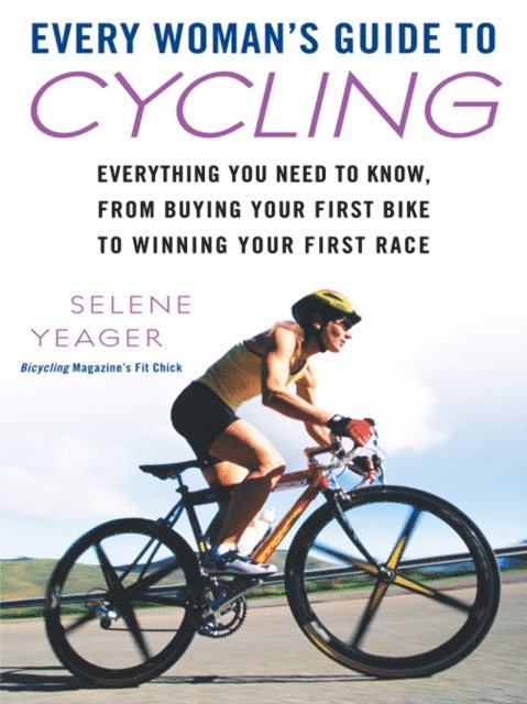Selene Yeager - Every Woman's Guide to Cycling, E-bok