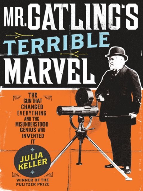 Julia Keller - Mr. Gatling's Terrible Marvel, E-bok