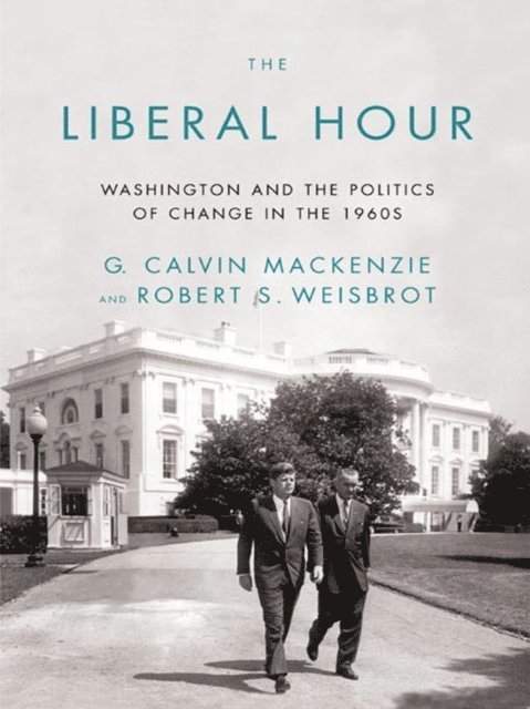 G. Calvin Mackenzie, Robert Weisbrot - Liberal Hour, E-bok