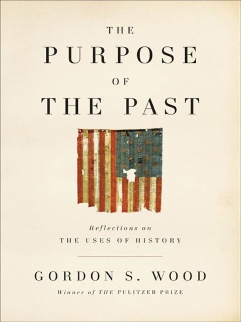 Gordon S. Wood - Purpose of the Past, E-bok