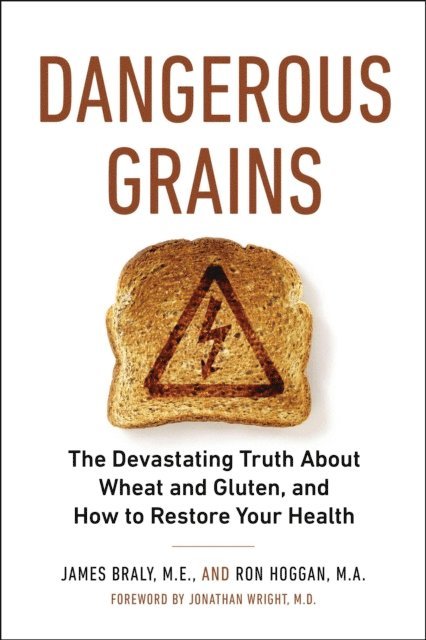 Ron Hoggan, James Braly - Dangerous Grains, E-bok