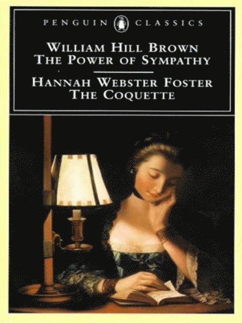 Hannah Webster Foster, William Hill Brown - Power of Sympathy and The Coquette, E-bok