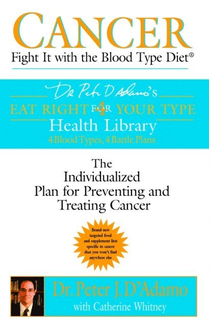 Catherine Whitney, Dr. Peter J. D'Adamo - Cancer: Fight It with the Blood Type Diet, E-bok
