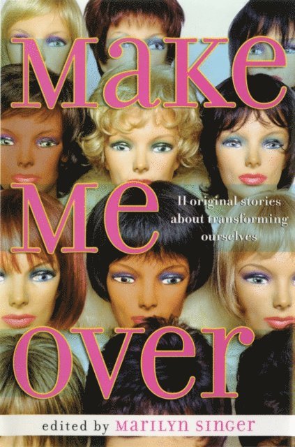 Marilyn Singer - Make Me Over: Eleven Stories of Transformation, E-bok