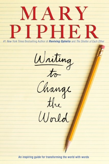 PhD Mary Pipher - Writing to Change the World, E-bok