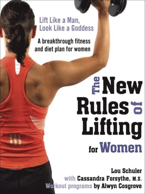 Alwyn Cosgrove, RD Cassandra Forsythe, PhD, Lou Schuler - New Rules of Lifting for Women, E-bok
