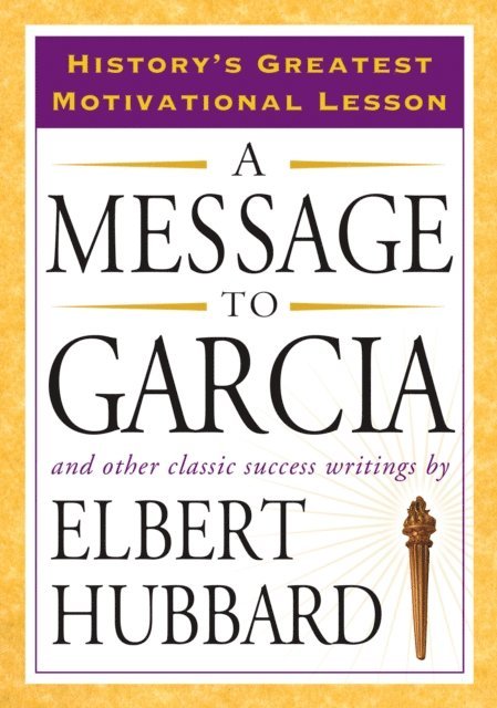 Elbert Hubbard - Message to Garcia, E-bok