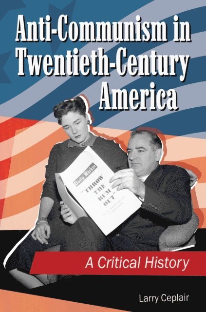 Larry Ceplair - Anti-Communism in Twentieth-Century America, E-bok