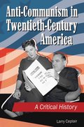 Anti-communism in Twentieth-Century America: A Critical History