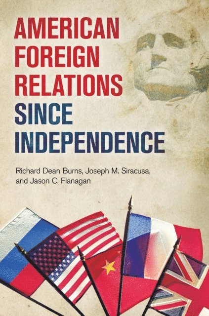 Richard Dean Burns, Joseph M. Siracusa, Jason C. Flanagan - American Foreign Relations since Independence, E-bok